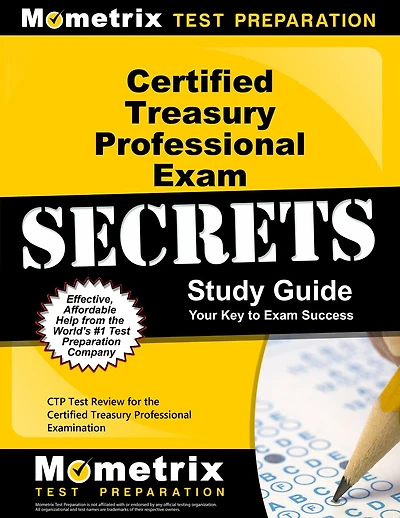 Certified Treasury Professional Exam Secrets Study Guide: Ctp Test Review For The Certified Treasury Professional Examin