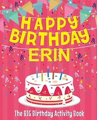 Happy Birthday Erin - The Big Birthday Activity Book: (Personalized Children's Activity Book)