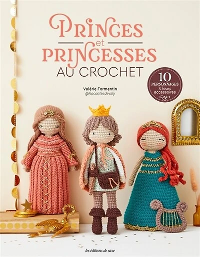 Princes et princesses au crochet: 10 personnages & leurs accessoires