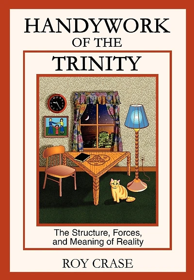 Handywork of The Trinity: Structure, Forces, and Meaning Reality