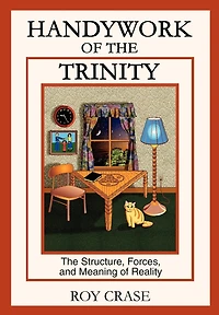 Handywork of The Trinity: Structure, Forces, and Meaning Reality