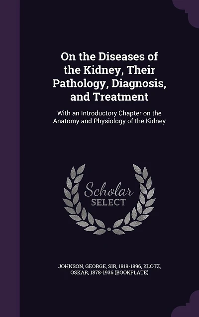 on the Diseases of Kidney, Their Pathology, Diagnosis, and Treatment: With an Introductory Chapter Anatomy Physiology Kidney (Classic Reprint)