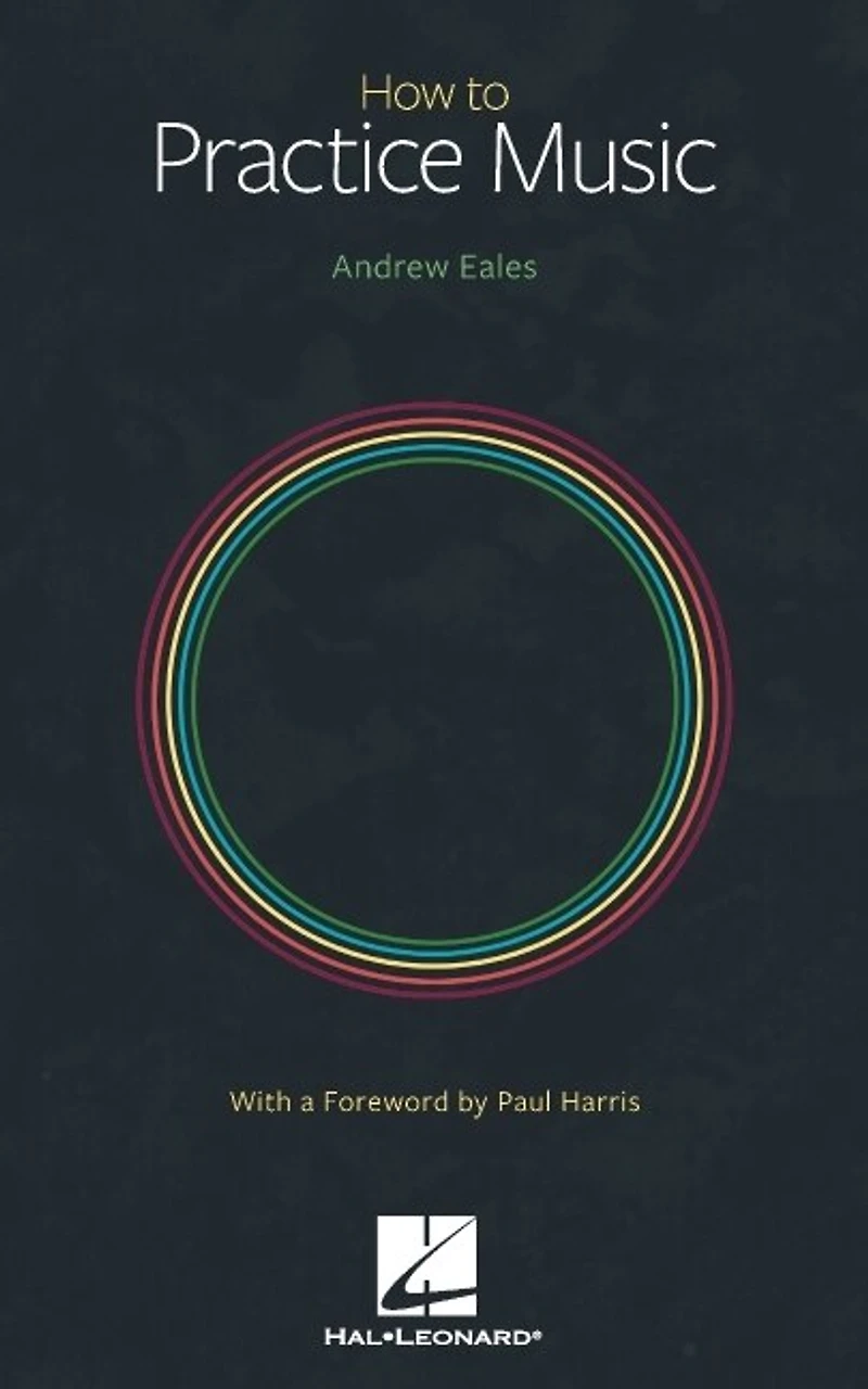 How To Practice Music By Andrew Eales With A Foreword Paul Harris