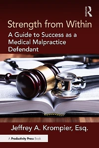 Strength from Within: a Guide to Success as Medical Malpractice Defendant