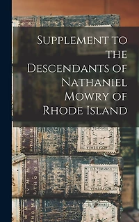 Supplement to the Descendants of Nathaniel Mowry of Rhode Island