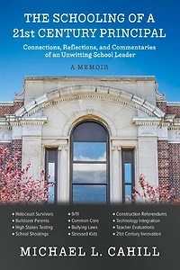 The Schooling of a 21st Century Principal: Connections, Reflections, and Commentaries of an Unwitting School Leader