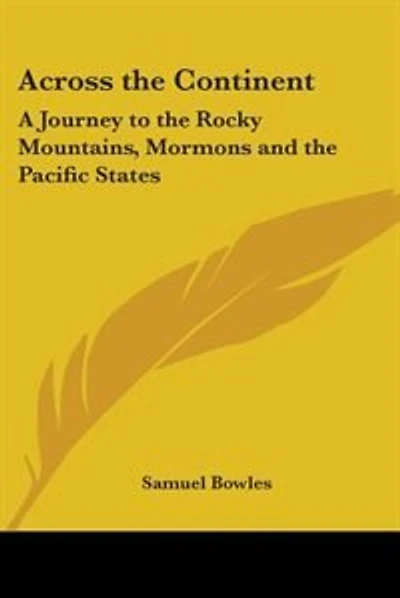 Across the Continent: A Journey to the Rocky Mountains, Mormons and the Pacific States