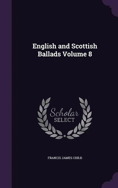 English and Scottish Ballads Volume 8