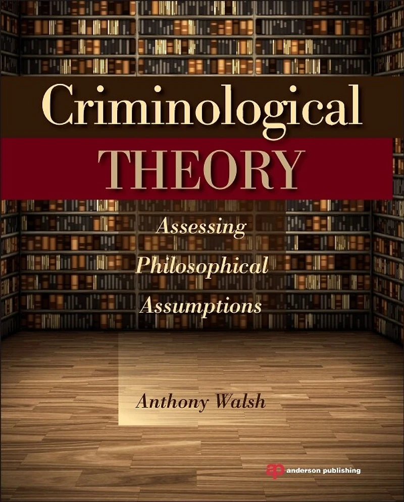 Criminological Theory: Assessing Philosophical Assumptions