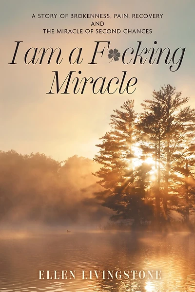 I am A F*cking Miracle: Story of Brokenness, Pain, Recovery and the Miracle Second Chances