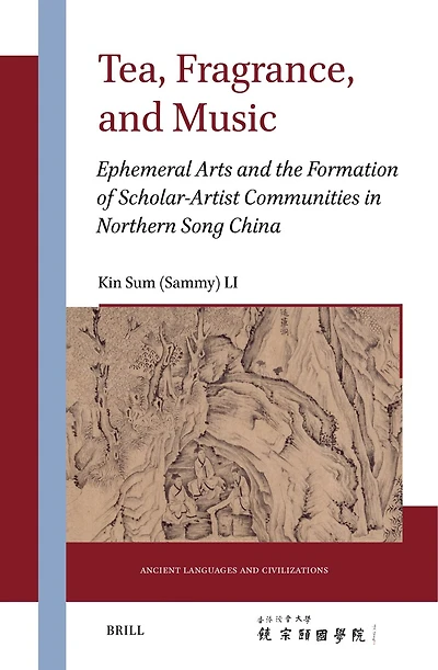 Tea, Fragrance, and Music: Ephemeral Arts and the Formation of Scholar-Artist Communities in Northern Song China