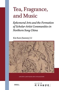 Tea, Fragrance, and Music: Ephemeral Arts and the Formation of Scholar-Artist Communities in Northern Song China