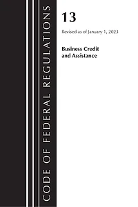 Code of Federal Regulations, Title 13 Business Credit and Assistance, Revised as January 1, 2025