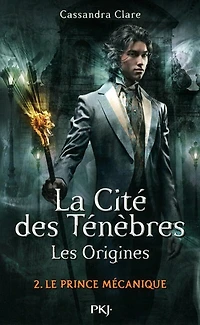 La Cité des Ténèbres - Les Origines tome 2 Le prince mécanique