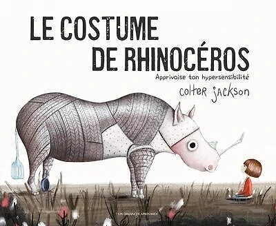 Le costume de rhinocéros: apprivoise ton hypersensibilité