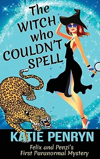 The Witch who Couldn't Spell: Felix and Penzi's First Paranormal Mystery