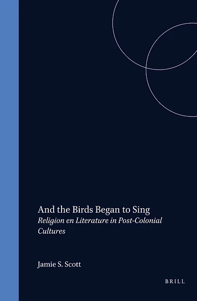 And the Birds Began to Sing: Religion en Literature Post-Colonial Cultures