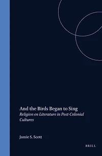 And the Birds Began to Sing: Religion en Literature Post-Colonial Cultures