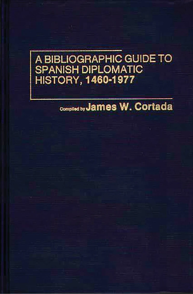 A Bibliographic Guide to Spanish Diplomatic History, 1460-1977