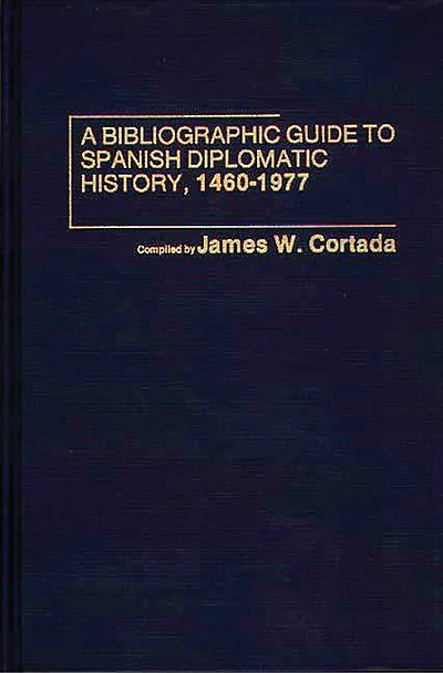 A Bibliographic Guide to Spanish Diplomatic History, 1460-1977