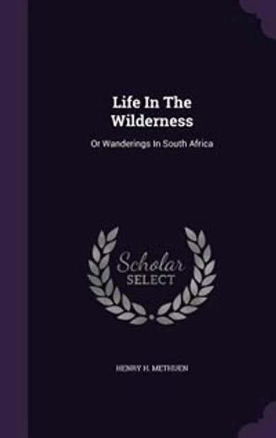 Life The Wilderness: Or Wanderings South Africa