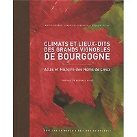 Climats et lieux-dits des grands vignobles de Bourgogne : atlas histoire noms lieux: lieux