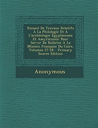 Recueil De Travaux Relatifs À La Philologie Et L'archéologie Égyptiennes Assyriennes: Pour Servir Bulletin Mission Française Du Caire, Volumes 27-28 - Primary Source Edition