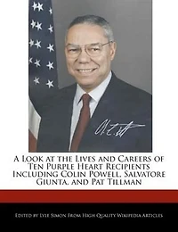 A Look At The Lives And Careers Of Ten Purple Heart Recipients Including Colin Powell, Salvatore Giunta, And Pat Tillman