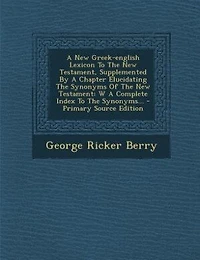 A New Greek-english Lexicon To The Testament, Supplemented By Chapter Elucidating Synonyms Of Testament: W Complete Index