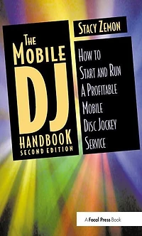 The Mobile DJ Handbook: How to Start and Run a Profitable Disc Jockey Service