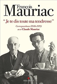 Je te dis toute ma tendresse: correspondance (1926-1970) avec Claude Mauriac