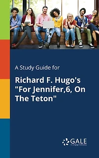 A Study Guide for Richard F. Hugo's "For Jennifer,6, On The Teton"