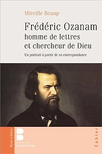 Frédéric Ozanam, homme de lettres et chercheur Dieu: un portrait d'après sa correspondance