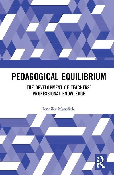 Pedagogical Equilibrium: The Development Of Teachers' Professional Knowledge