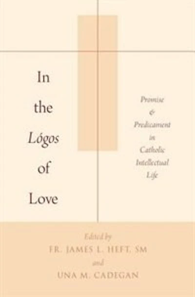 the Lógos of Love: Promise and Predicament Catholic Intellectual Life