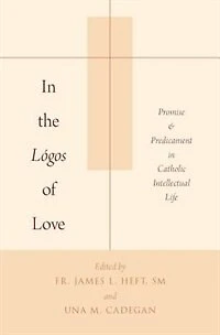 the Lógos of Love: Promise and Predicament Catholic Intellectual Life