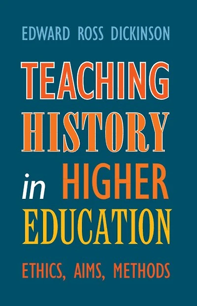 Teaching History Higher Education: Ethics, Aims, Methods