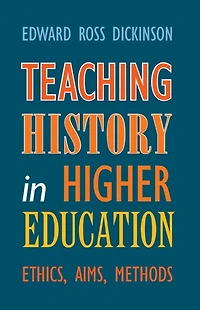 Teaching History Higher Education: Ethics, Aims, Methods