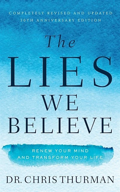 The Lies We Believe: Renew Your Mind And Transform Your Life