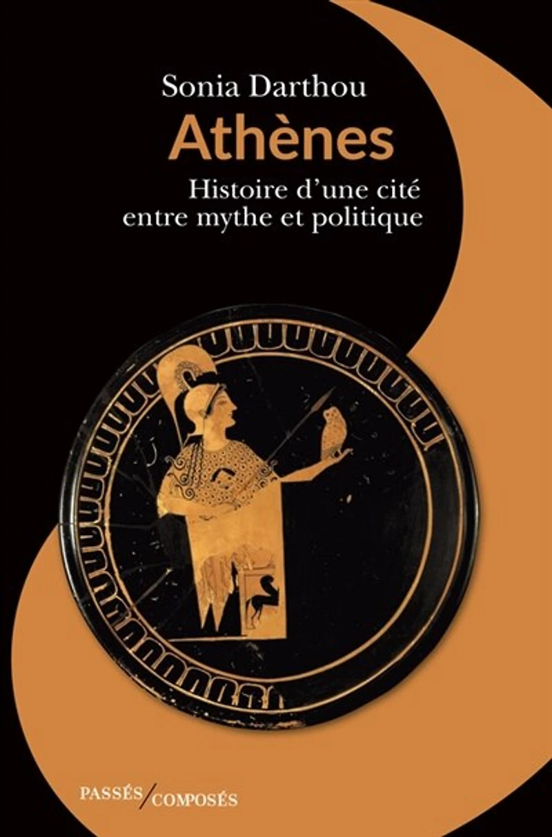 Athènes : Histoire d’une cité entre mythe et politique