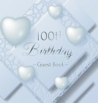 100th Birthday Guest Book: An Elegant Keepsake for a Centennial Celebration - Sign-In Pages, Wishes & Memories, Gift Log & Photo Pages - Perfect Gift for Grandma, Great-Grandmother or Centenarian