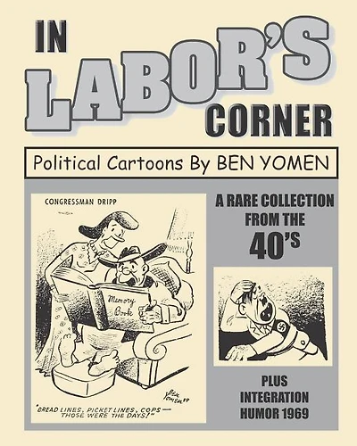In Labor's Corner: Political Cartoons By Ben Yomen
