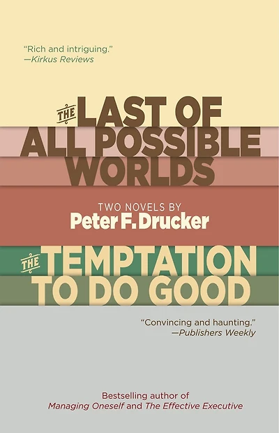 The Last Of All Possible Worlds And The Temptation To Do Good: Two Novels By Peter F. Drucker