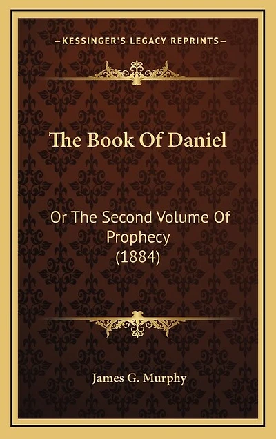 The Book Of Daniel: Or The Second Volume Of Prophecy (1884)