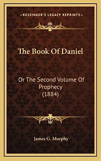 The Book Of Daniel: Or The Second Volume Of Prophecy (1884)