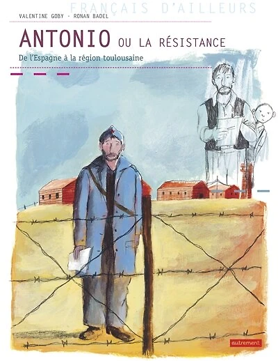 Antonio ou La Résistance : de l'Espagne à la région toulousaine: de l'Espagne à la région toulousaine
