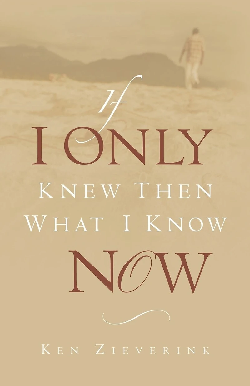 If I Only Knew Then What Know Now