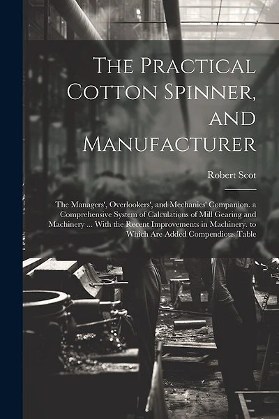 The Practical Cotton Spinner, and Manufacturer: The Managers', Overlookers