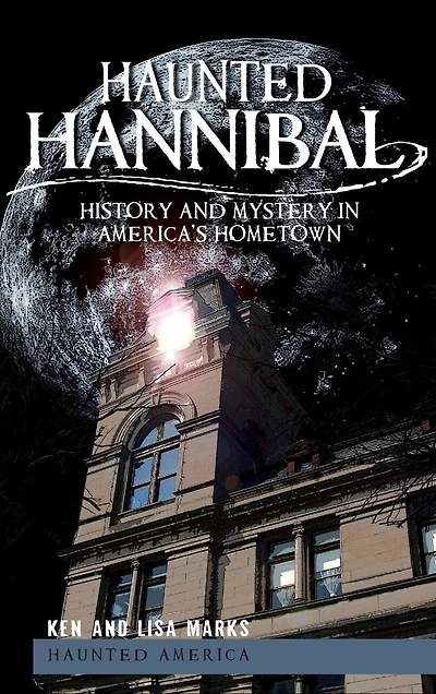 Haunted Hannibal: History and Mystery in America's Hometown
