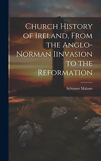 Church History of Ireland, From the Anglo-Norman Iinvasion to the Reformation